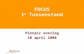 FOCUS 1 e Tussenstand Plenair overleg 10 april 2008.