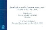 1 Kwaliteits- en Risicomanagement model van het CBS NGI Utrecht Donderdag 20 mei 2010 Utrecht Peter van Nederpelt Centraal Bureau van de Statistiek (CBS)
