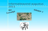 2 ● ● ● ● ● ● ● ● De Cavaljé GROEP 7 Informatieavond augustus 2011.