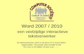 Word 2007 / 2010 een veelzijdige interactieve tekstverwerker De tekstverwerker werd in de jaren 70 in losse delen uitgevonden. De pionier was Donald Knuth.