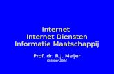 Internet Internet Diensten Informatie Maatschappij Prof. dr. R.J. Meijer Oktober 2004.