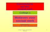 College 1 Gesch. Sociaal Werk: Motieven 1 Geschiedenis van het sociaal werk Motieven voor sociaal werk Samenstelling: Maarten van der Linde / september.