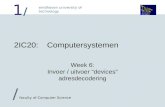 1/1/ eindhoven university of technology / faculty of Computer Science 2IC20:Computersystemen Week 6: Invoer / uitvoer “devices” adresdecodering.