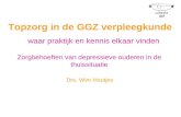 Topzorg in de GGZ verpleegkunde waar praktijk en kennis elkaar vinden Zorgbehoeften van depressieve ouderen in de thuissituatie Drs. Wim Houtjes.