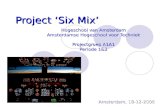 Project ‘Six Mix’ Hogeschool van Amsterdam Amsterdamse Hogeschool voor Techniek Projectgroep A1A1 Periode 1&2 Amsterdam, 18-12-2006.