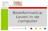 Bioinformatica: Leven in de computer. Inleidende les Binnenkort is er een computerpracticum van Nijmeegse student(en) over bioinformatica. Deze les is.