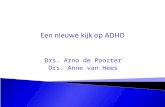 Drs. Arno de Poorter Drs. Anne van Hees. Een nieuwe kijk op ADHD ontwikkelen! Een kijk die gericht is op de mogelijkheden en talenten van mensen met ADHD.