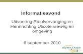 Informatieavond Uitvoering Rioolvervanging en Herinrichting Ulicotenseweg en omgeving 6 september 2010.