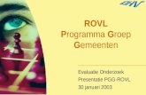 ROVL P rogramma G roep G emeenten Evaluatie Onderzoek Presentatie PGG-ROVL 30 januari 2003.
