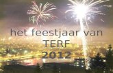 Het feestjaar van TERF 2012.   Cijfers tevredenheidsonderzoek + koppeling met: Maandelijkse digitale nieuwsbrieven/stijgend aantal adressen Gebruik.