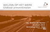 Ing. Kristien De Poorter 28 maart 2013 Kennisdag 2013 - Gent WELZIJN OP HET WERK Globaal preventieplan.