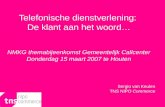 Telefonische dienstverlening: De klant aan het woord… NMKG themabijeenkomst Gemeentelijk Callcenter Donderdag 15 maart 2007 te Houten Sergio van Keulen.