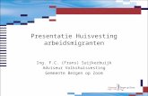 Presentatie Huisvesting arbeidsmigranten Ing. F.C. (Frans) Suijkerbuijk Adviseur Volkshuisvesting Gemeente Bergen op Zoom.