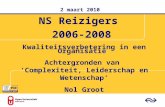 2 maart 2010 NS Reizigers 2006-2008 Kwaliteitsverbetering in een Organisatie Achtergronden van ‘Complexiteit, Leiderschap en Wetenschap’ Nol Groot.
