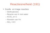 Reactiesnelheid (191) Snelle en trage reacties –Stofexplosies –Reactie van K met water –KClO 3 en C –Roesten van Fe –NH 3 + HCl.