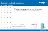 1 Opzetten en implementeren OHSAS 18001 Regiobijeenkomst NVVK Datum: 24 september 2009 Hans Zewald Senior consultant Risico management als leidraad Risico’s.