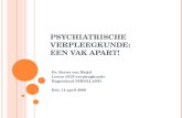 P SYCHIATRISCHE VERPLEEGKUNDE : E EN VAK APART ! Dr. Berno van Meijel Lector GGZ-verpleegkunde Hogeschool INHOLLAND Ede, 14 april 2008.