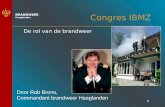 1 BRANDWEER Haaglanden Congres IBMZ De rol van de brandweer Door Rob Brons, Commandant brandweer Haaglanden.