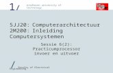 1/1/ / faculty of Electrical Engineering eindhoven university of technology 5JJ20:Computerarchitectuur 2M200:Inleiding Computersystemen Sessie 6(2): Practicumprocessor.