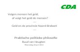Volgen mensen het geld, of volgt het geld de mensen? --- Geld en de provincie Noord-Brabant --- Praktische politieke philosofie Ruud van Heugten Woensdag.
