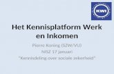 Het Kennisplatform Werk en Inkomen Pierre Koning (SZW/VU) NISZ 17 januari “Kennisdeling over sociale zekerheid”