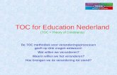 TOC for Education Nederland (TOC = Theory of Constraints) De TOC methodiek voor veranderingsprocessen geeft op drie vragen antwoord: Wat willen we veranderen?