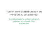 Tussen consultatiebureau+ en miniBureau Jeugdzorg?! Over ideologische en technologisch valkuilen voor lokale CDA- bestuurders.