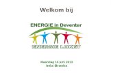 Welkom bij Maandag 10 juni 2013 Inès Broeks. ENERGIE in Deventer Een samenwerkingsproject van Deventer Energie Samenwerkende bedrijven Gemeente en provincie.