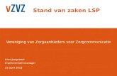 Vereniging van Zorgaanbieders voor Zorgcommunicatie Stand van zaken LSP Irma Jongeneel 25 april 2013 Implementatiemanager.