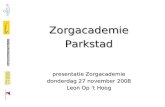 ZorgacademieParkstad presentatie Zorgacademie donderdag 27 november 2008 Leon Op ‘t Hoog.