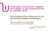 Studiedag respectvol omgaan met elkaar in de hulpverlening 12 oktober 2012 Herstelgerichte time-out in de gemeenschapsinstellingen Bert Ducatteeuw en Geert.