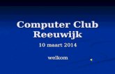 Computer Club Reeuwijk 10 maart 2014 welkom. Agenda Nieuwtjes Nieuwtjes Aangifte IB Aangifte IB Workshop teksverwerking Workshop teksverwerking Vragen.