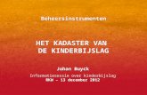 Beheersinstrumenten HET KADASTER VAN DE KINDERBIJSLAG Johan Buyck Informatiesessie over kinderbijslag RKW – 13 december 2012 Johan Buyck Informatiesessie.