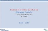 Trainer B Voetbal (UEFA B) – Algemeen gedeelte – Trainingsmethodiek - Kracht1 Trainer B Voetbal (UEFA B) Algemeen Gedeelte Trainingsmethodiek Kracht 2009.