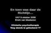 En toen was daar de Richtlijn… VKP 9 oktober 2008 Erwin van Meekeren Klinische psychotherapie ‘Nog steeds te geïsoleerd ?!’