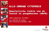VAKB 12 februari 2012 ALLO-IMMUNE CYTOPENIE Hemolytische ziekte van de foetus en pasgeborene (HDFN) VAKB symposium, 8/2/2012 Dr. Katinka De Vreese GSO.