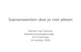 Samenwerken doe je niet alleen Michiel Van Damme diabetesverpleegkundige AZ Groeninge 14 oktober 2005.