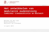 17-7-2014 | 1 Monique van der Laan Manda Broekhuis Marjolein van Offenbeek 12 april 2013 Het ontwikkelen van modulaire ouderenzorg Combineer standaardisatie.
