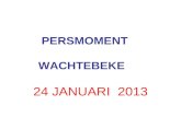 PERSMOMENT WACHTEBEKE 24 JANUARI 2013. PROGRAMMA VOORSTELLING COLLEGE DOELSTELLINGEN BELEIDSPLOEG COMMUNICATIE VRAGEN EN ANTWOORDEN.