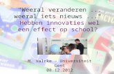 "Weeral veranderen... weeral iets nieuws..." Hebben innovaties wel een effect op school? M. Valcke – Universiteit Gent 08.12.2012.