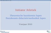 1 Initiator Atletiek Theoretische basiskennis lopen Basiskennis didactiek/methodiek lopen Voorjaar 2010 Initiator Atletiek - Module 2 & 3 - Lopen.