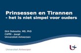 Prinsessen en Tirannen - het is niet simpel voor ouders Dirk Deboutte, MD, PhD CAPRI – jeugd Universiteit Antwerpen.