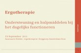 1 Ergotherapie Ondersteuning en hulpmiddelen bij het dagelijks functioneren 15 September 2012 Annemarie Bolder, ergotherapeut Zorggroep Amsterdam-Oost.