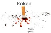 [Naam] [Klas]. Hoe is roken ontstaan ? Wat zit er in sigaretten ? Waarom roken mensen ? Wat zijn de gevolgen van roken ? Hoe worden sigaretten gemaakt.