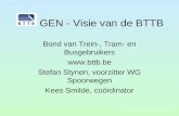 GEN - Visie van de BTTB Bond van Trein-, Tram- en Busgebruikers  Stefan Stynen, voorzitter WG Spoorwegen Kees Smilde, coördinator.