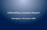 Uitbreiding Lelystad Airport Voortgang 3 december 2008.