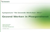 Symposium “De Gezonde Werkvloer 2011” Gezond Werken in Ploegendienst Hans de Ruiter HR Directeur Heineken Nederland 4 oktober 2011.