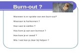Burn-out ? Wanneer is er sprake van een burn-out? Waaraan te herkennen ? Hoe vast te stellen ? Hoe kom je aan een burnout ? Hoe kom je er vanaf ? Wie.