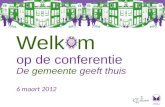 Welkom op de conferentie De gemeente geeft thuis 6 maart 2012.