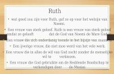Ruth wat goed zou zijn voor Ruth, gaf ze op voor het welzijn van Noemi. Een vrouw van sterk geloof. Ruth is een vrouw van sterk geloof omdat ze gelooft.